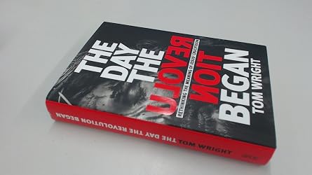 The Day the Revolution Began: Reconsidering the Meaning of Jesus's Crucifixion